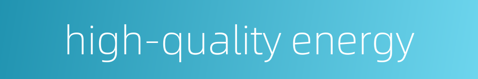 high-quality energy的同义词