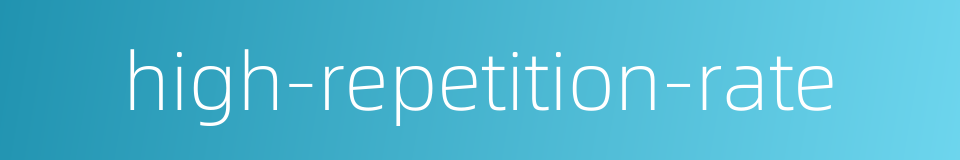 high-repetition-rate的同义词