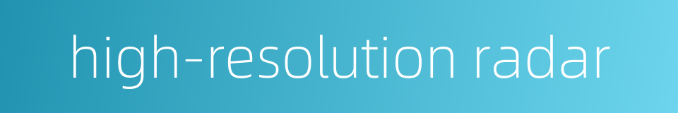 high-resolution radar的同义词