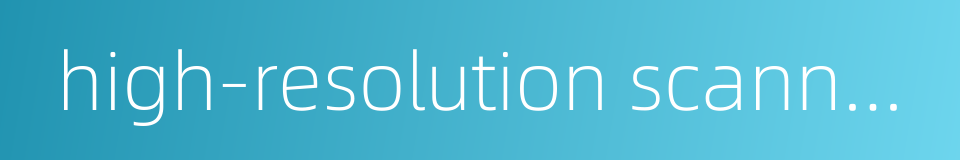 high-resolution scanners的同义词