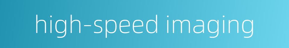 high-speed imaging的同义词