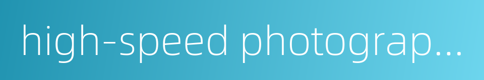 high-speed photographic apparatus的同义词