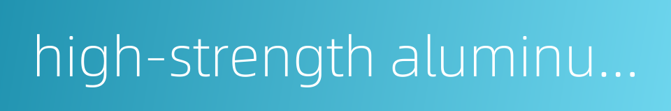 high-strength aluminum alloy的同义词