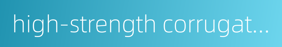 high-strength corrugated medium base paper的同义词