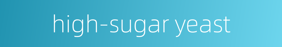 high-sugar yeast的同义词