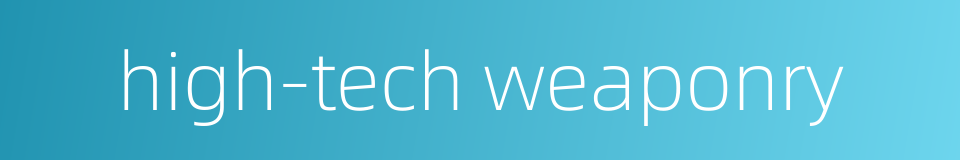 high-tech weaponry的同义词