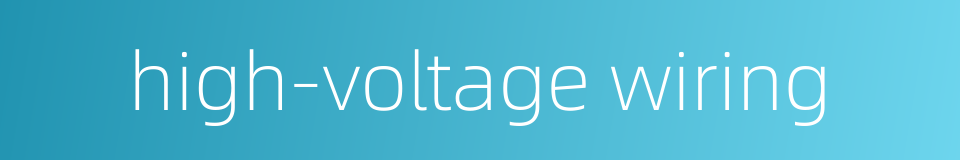 high-voltage wiring的同义词