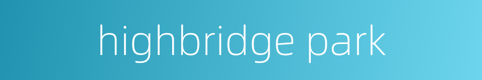 highbridge park的同义词