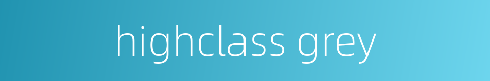 highclass grey的同义词