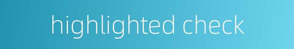 highlighted check的同义词