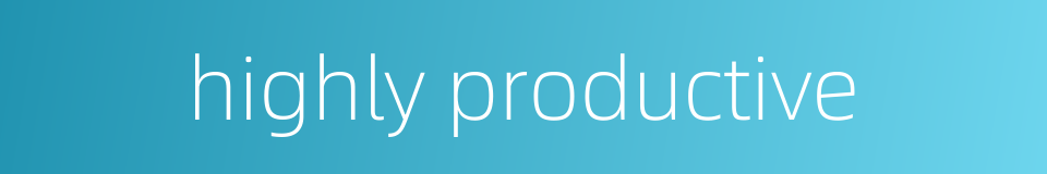 highly productive的同义词