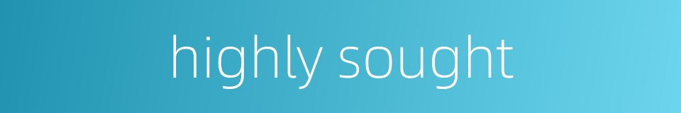 highly sought的同义词