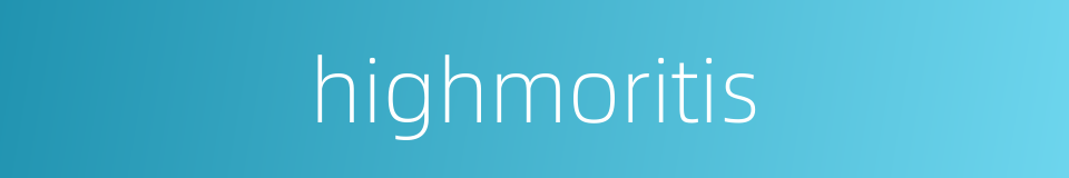 highmoritis的同义词
