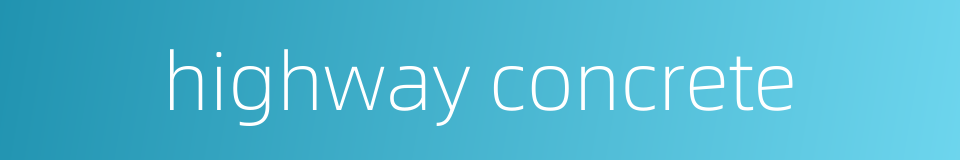 highway concrete的同义词