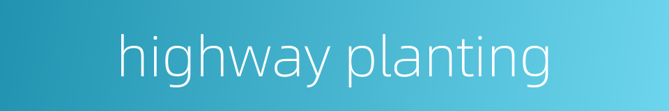highway planting的同义词