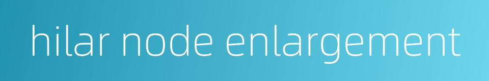 hilar node enlargement的同义词