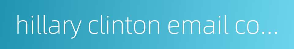 hillary clinton email controversy的同义词