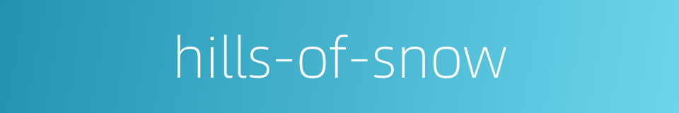 hills-of-snow的同义词