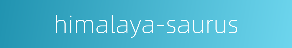 himalaya-saurus的同义词