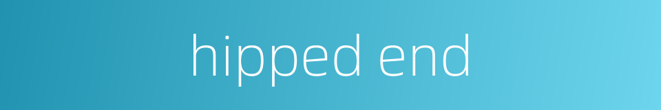 hipped end的同义词