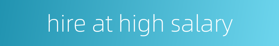 hire at high salary的同义词