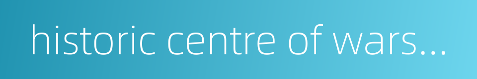 historic centre of warsaw的同义词