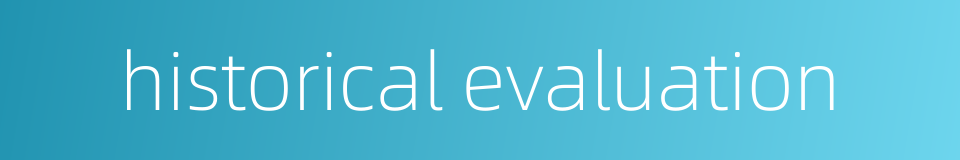 historical evaluation的同义词