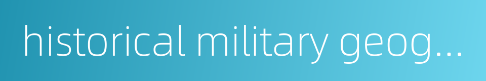 historical military geography的同义词