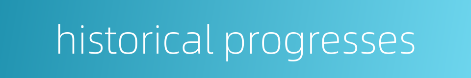 historical progresses的同义词