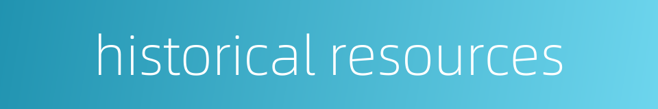 historical resources的同义词