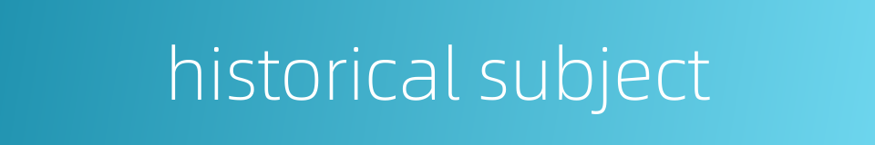 historical subject的同义词