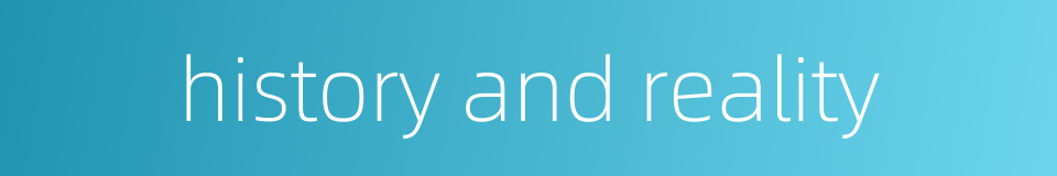 history and reality的同义词