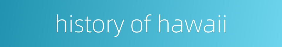 history of hawaii的同义词