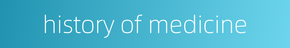 history of medicine的同义词
