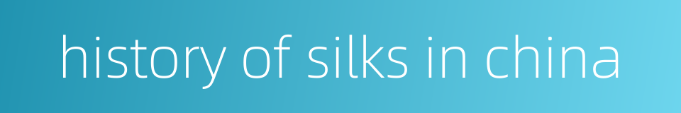 history of silks in china的同义词