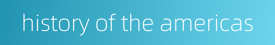 history of the americas的同义词