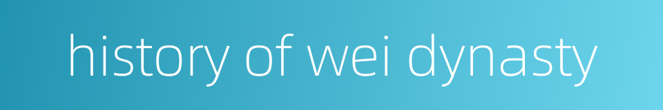 history of wei dynasty的同义词