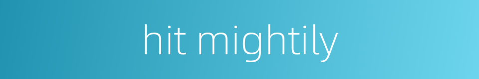 hit mightily的同义词