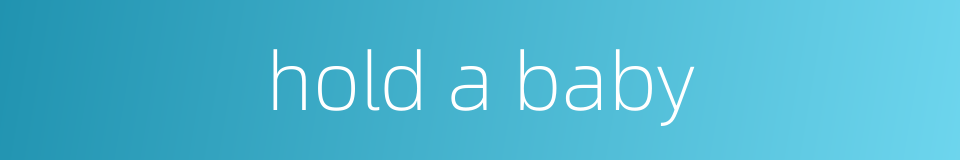 hold a baby的同义词