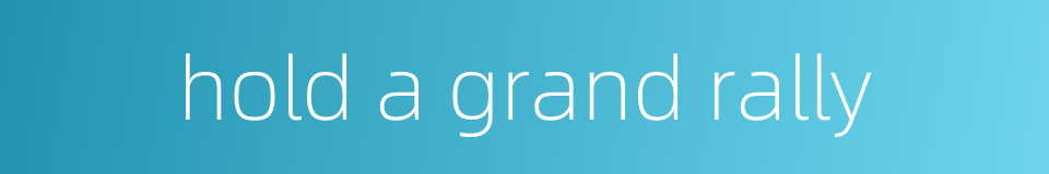hold a grand rally的同义词
