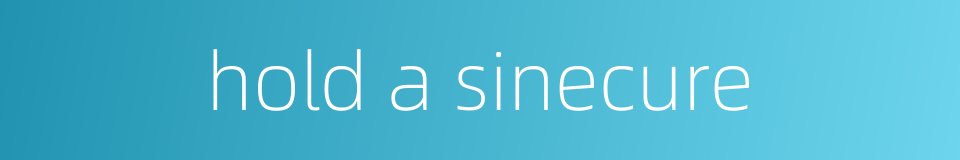 hold a sinecure的同义词