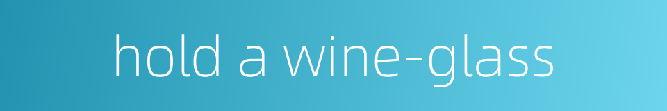 hold a wine-glass的同义词