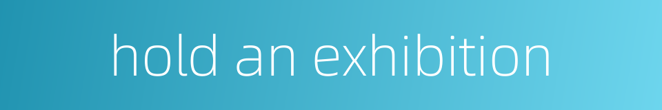 hold an exhibition的同义词