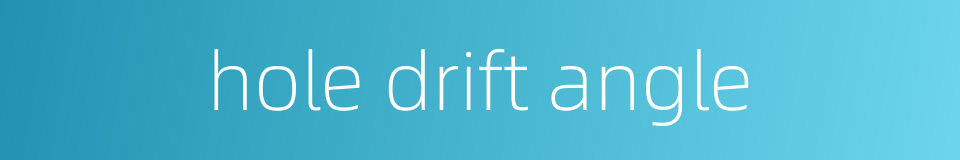 hole drift angle的同义词
