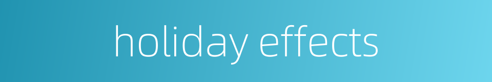 holiday effects的同义词