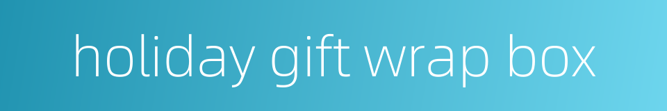 holiday gift wrap box的同义词