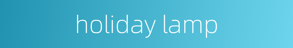 holiday lamp的同义词