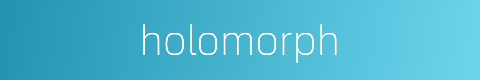 holomorph的同义词