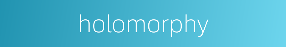 holomorphy的同义词