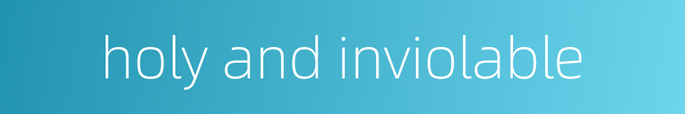 holy and inviolable的同义词